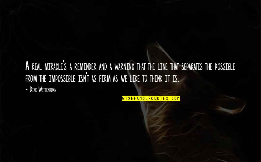 Contagious Book Quotes By Dirk Wittenborn: A real miracle's a reminder and a warning Contagious Book Quotes By Dirk Wittenborn: A real miracle's a reminder and a warning