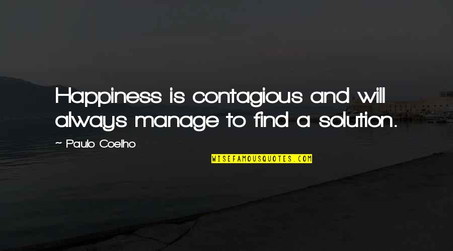 Contagious Happiness Quotes By Paulo Coelho: Happiness is contagious and will always manage to