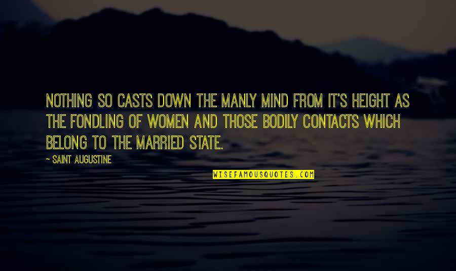 Contagious Negativity Quotes By Saint Augustine: Nothing so casts down the manly mind from Contagious Negativity Quotes By Saint Augustine: Nothing so casts down the manly mind from