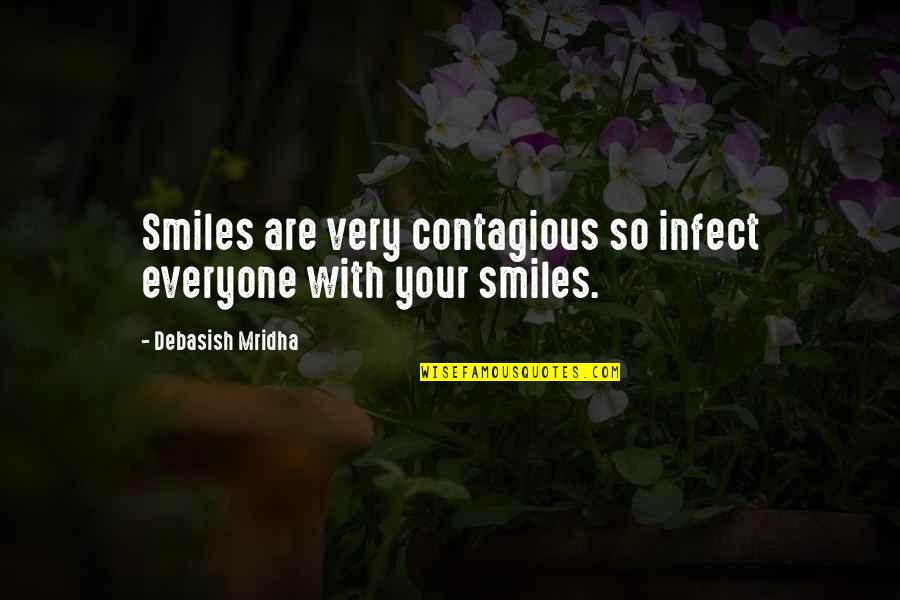 Contagious Quotes And Quotes By Debasish Mridha: Smiles are very contagious so infect everyone with