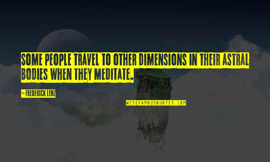 Contagious Quotes And Quotes By Frederick Lenz: Some people travel to other dimensions in their