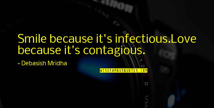 Contagious Quotes Quotes By Debasish Mridha: Smile because it's infectious.Love because it's contagious.