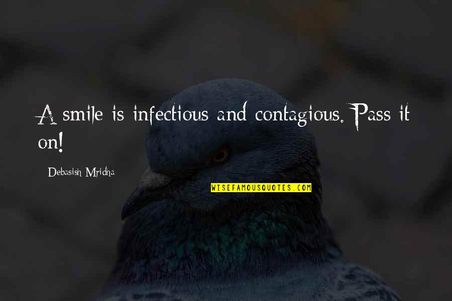 Contagious Quotes Quotes By Debasish Mridha: A smile is infectious and contagious. Pass it