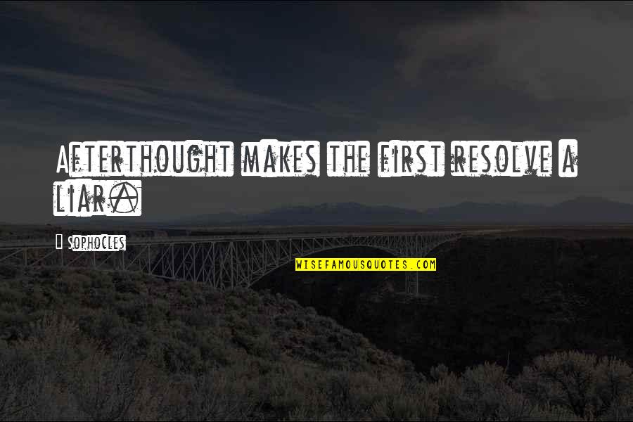 Contagious Smile Quotes By Sophocles: Afterthought makes the first resolve a liar.