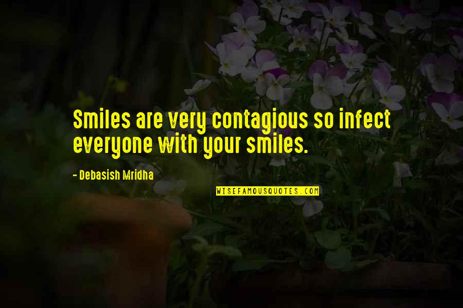 Contagious Smiles Quotes By Debasish Mridha: Smiles are very contagious so infect everyone with