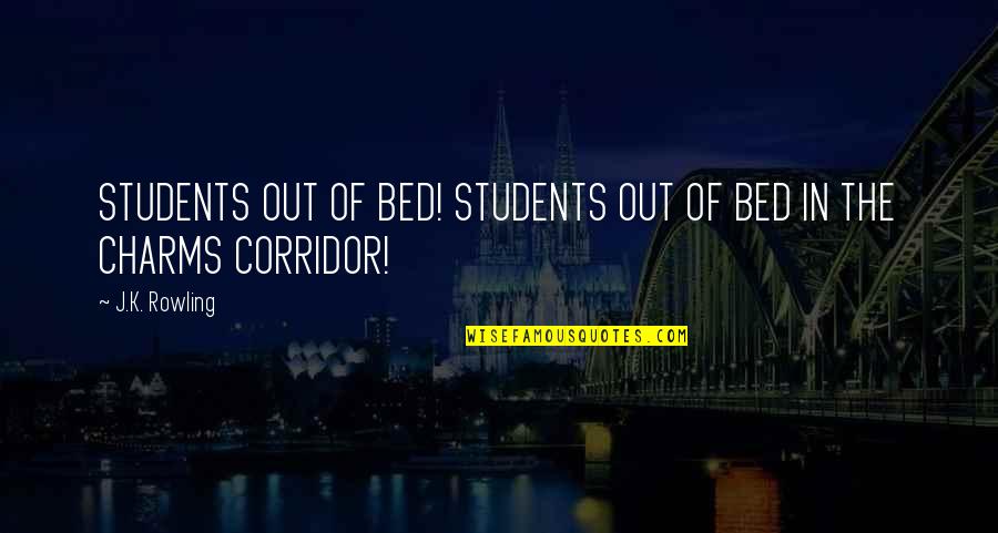 Contagiously Quotes By J.K. Rowling: STUDENTS OUT OF BED! STUDENTS OUT OF BED