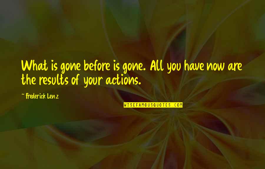 Contagiously Song Quotes By Frederick Lenz: What is gone before is gone. All you