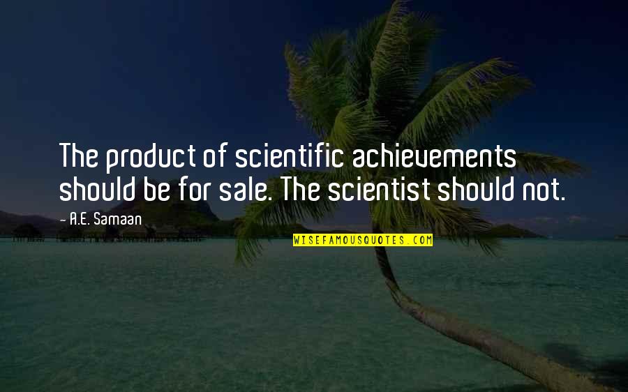 Contagiousness Chart Quotes By A.E. Samaan: The product of scientific achievements should be for