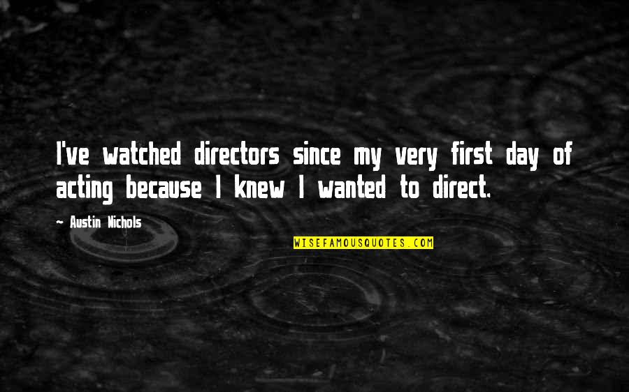 Contagiousness Of Common Quotes By Austin Nichols: I've watched directors since my very first day