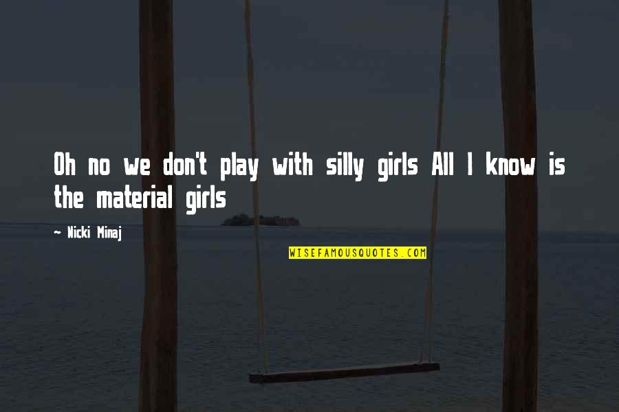 Contagiousness Of Common Quotes By Nicki Minaj: Oh no we don't play with silly girls