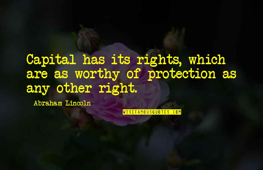Contagiousness Of Coronavirus Quotes By Abraham Lincoln: Capital has its rights, which are as worthy