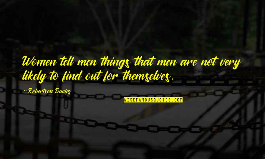 Contagiousness Of Coronavirus Quotes By Robertson Davies: Women tell men things that men are not