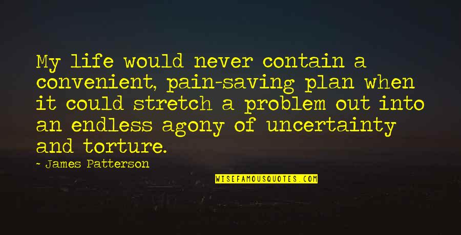 Contain Quotes By James Patterson: My life would never contain a convenient, pain-saving