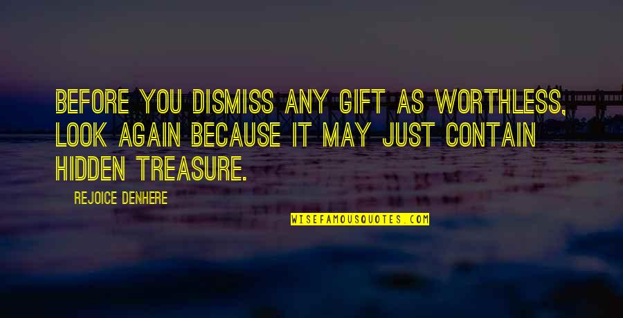 Contain Quotes By Rejoice Denhere: Before you dismiss any gift as worthless, look