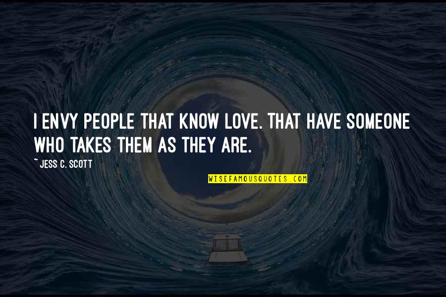 Containable Quotes By Jess C. Scott: I envy people that know love. That have