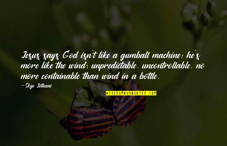 Containable Quotes By Skye Jethani: Jesus says God isn't like a gumball machine;