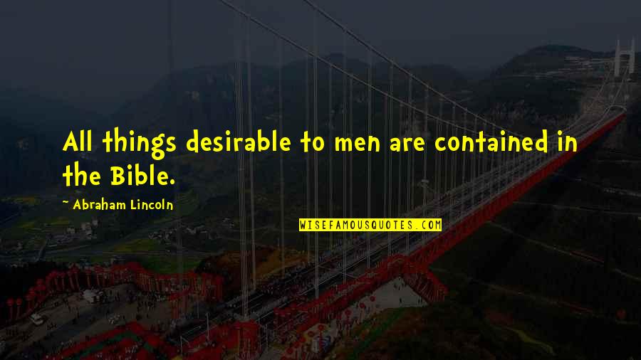 Contained Quotes By Abraham Lincoln: All things desirable to men are contained in