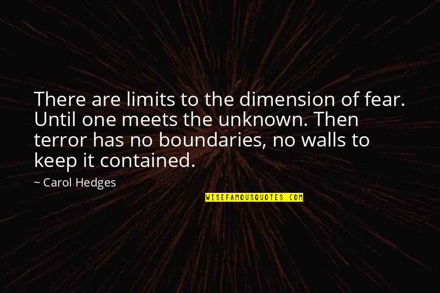 Contained Quotes By Carol Hedges: There are limits to the dimension of fear.