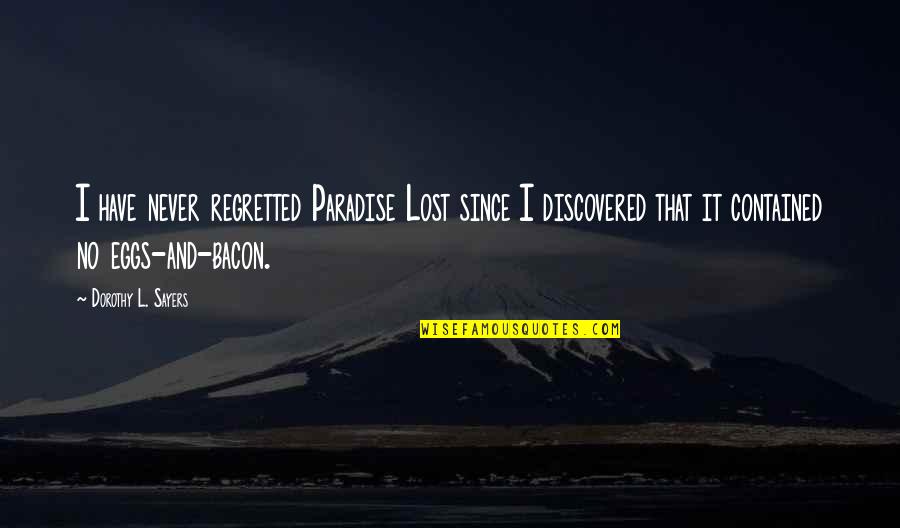 Contained Quotes By Dorothy L. Sayers: I have never regretted Paradise Lost since I