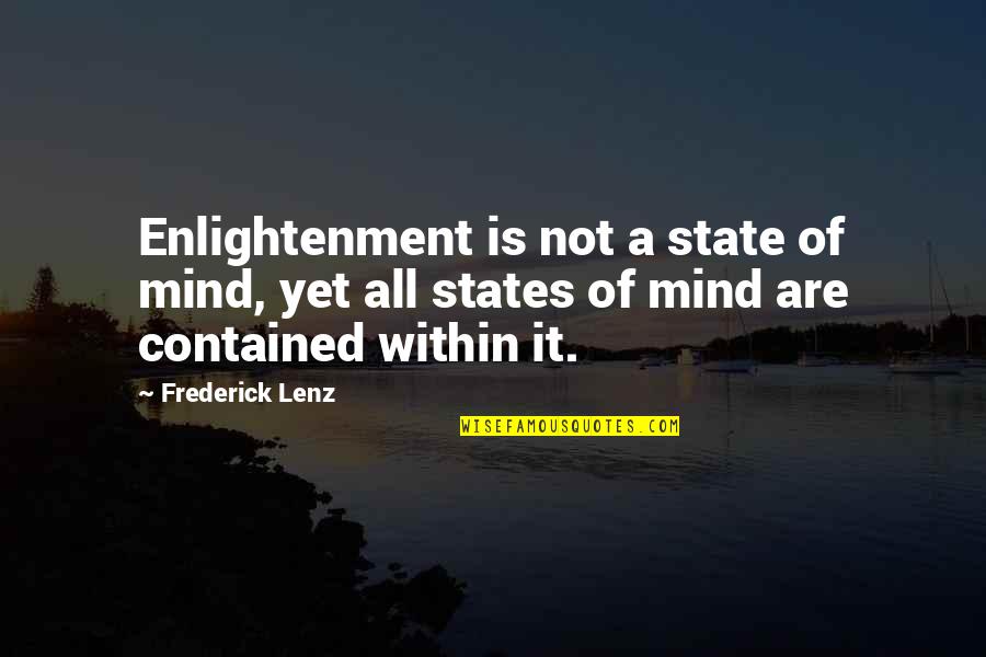 Contained Quotes By Frederick Lenz: Enlightenment is not a state of mind, yet