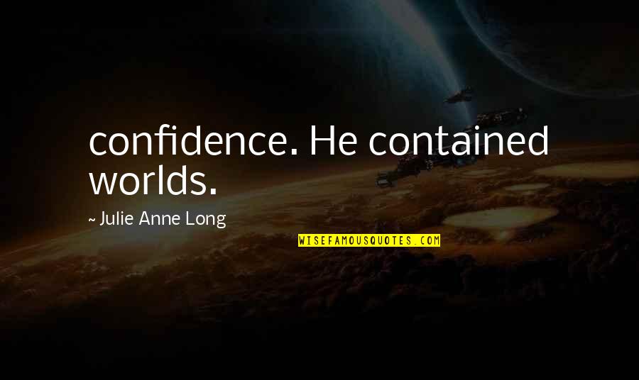 Contained Quotes By Julie Anne Long: confidence. He contained worlds.