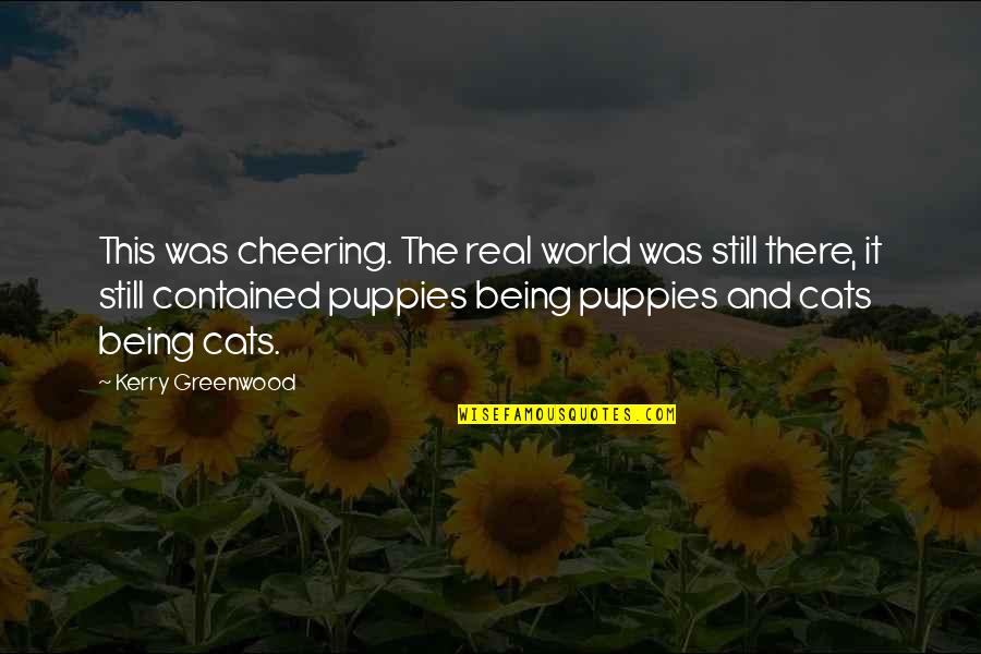 Contained Quotes By Kerry Greenwood: This was cheering. The real world was still