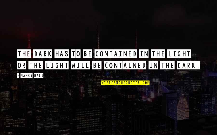 Contained Quotes By Nancy Hale: The dark has to be contained in the