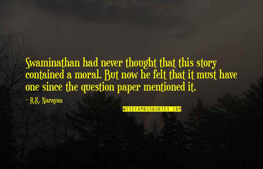 Contained Quotes By R.K. Narayan: Swaminathan had never thought that this story contained