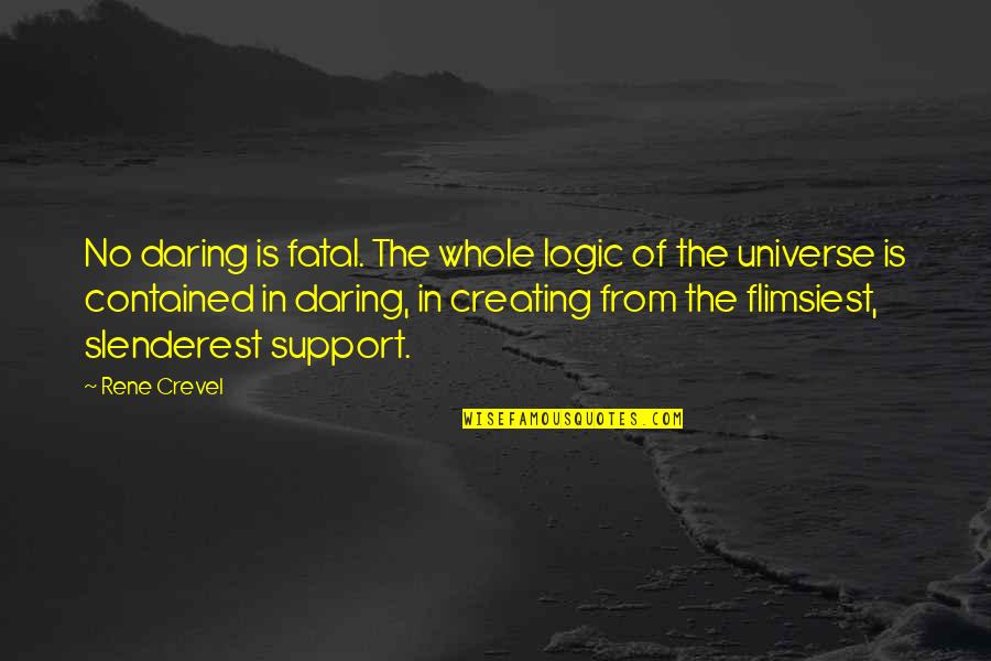 Contained Quotes By Rene Crevel: No daring is fatal. The whole logic of