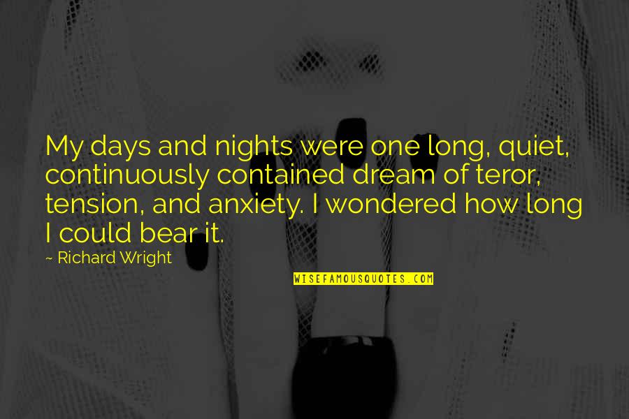 Contained Quotes By Richard Wright: My days and nights were one long, quiet,