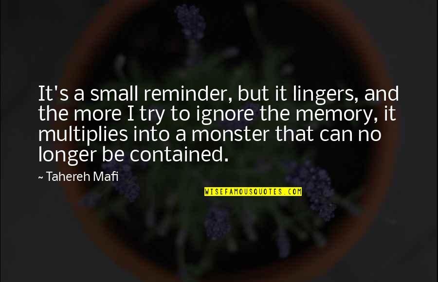 Contained Quotes By Tahereh Mafi: It's a small reminder, but it lingers, and