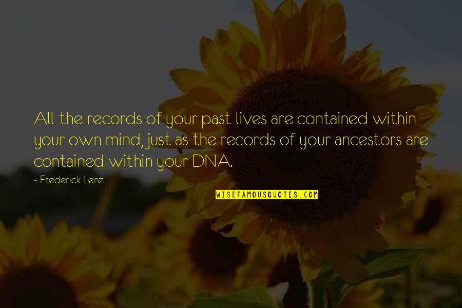 Contained Within Quotes By Frederick Lenz: All the records of your past lives are