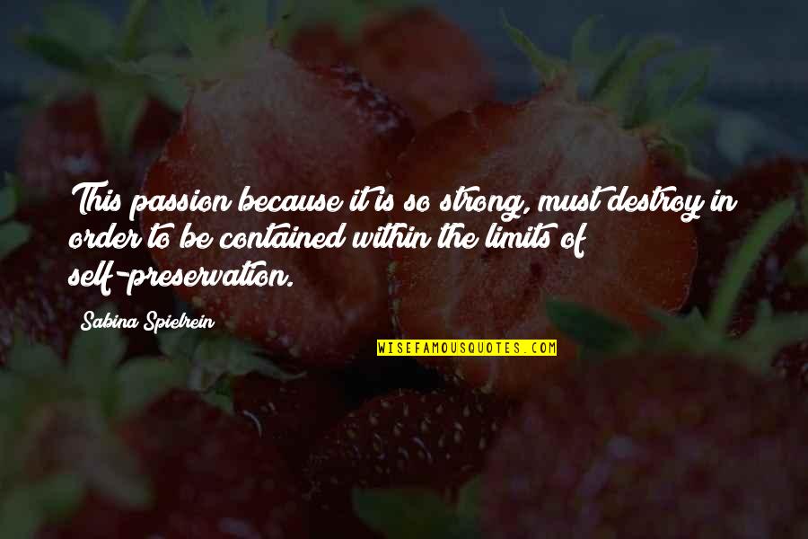Contained Within Quotes By Sabina Spielrein: This passion because it is so strong, must