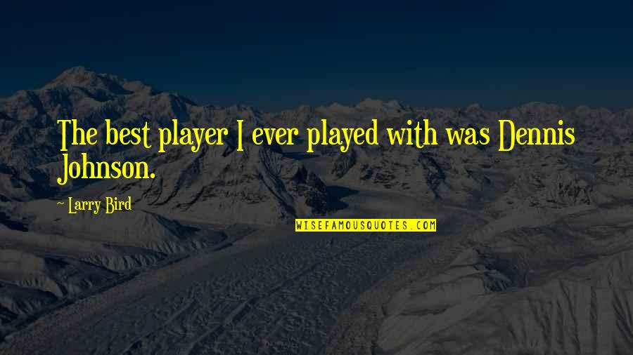 Container Transport Quotes By Larry Bird: The best player I ever played with was