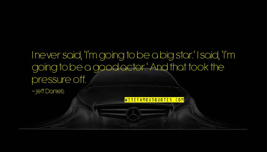 Containerizing Quotes By Jeff Daniels: I never said, 'I'm going to be a