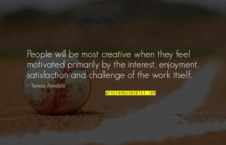 Containerizing Quotes By Teresa Amabile: People will be most creative when they feel