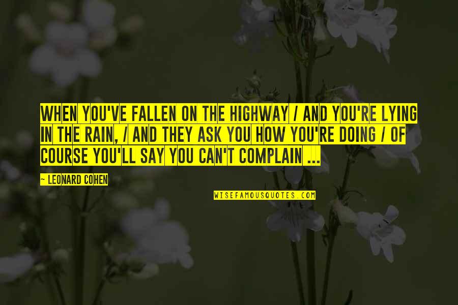 Containing Anger Quotes By Leonard Cohen: When you've fallen on the highway / and