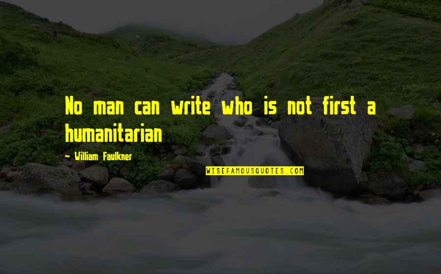 Containing Anger Quotes By William Faulkner: No man can write who is not first
