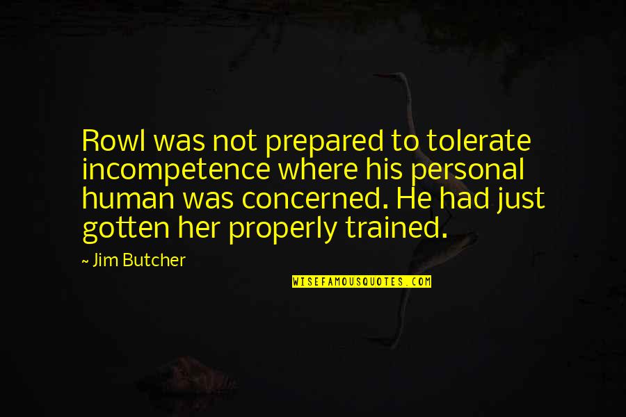 Containing Emotions Quotes By Jim Butcher: Rowl was not prepared to tolerate incompetence where