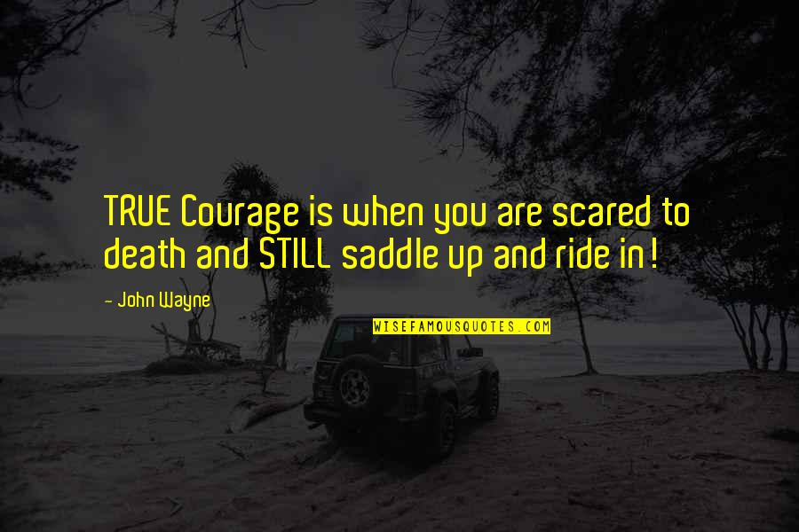 Containing Emotions Quotes By John Wayne: TRUE Courage is when you are scared to