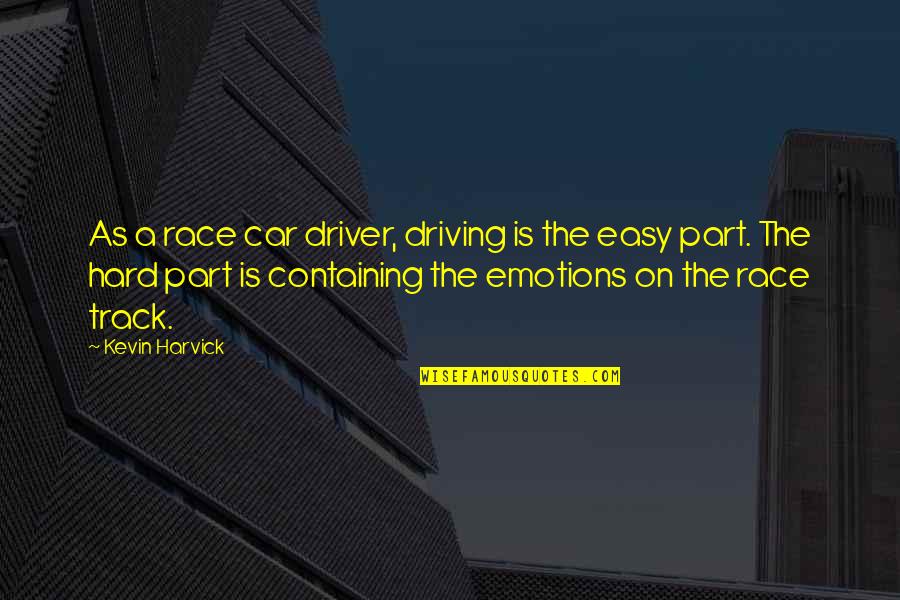 Containing Emotions Quotes By Kevin Harvick: As a race car driver, driving is the