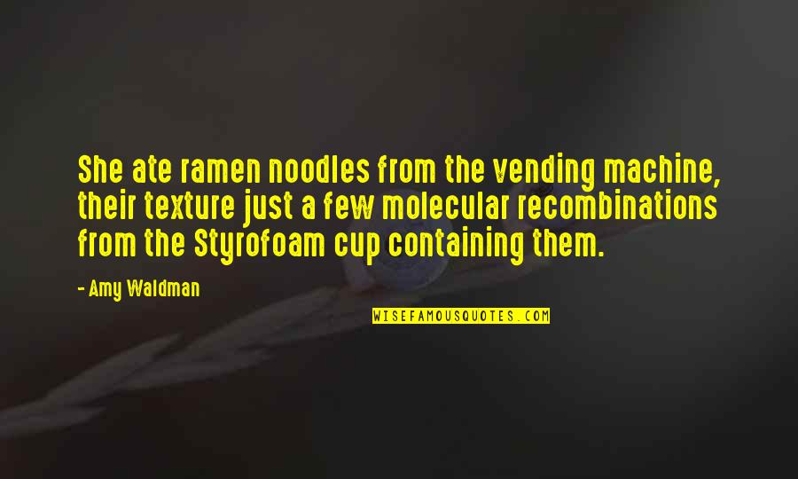 Containing Quotes By Amy Waldman: She ate ramen noodles from the vending machine,