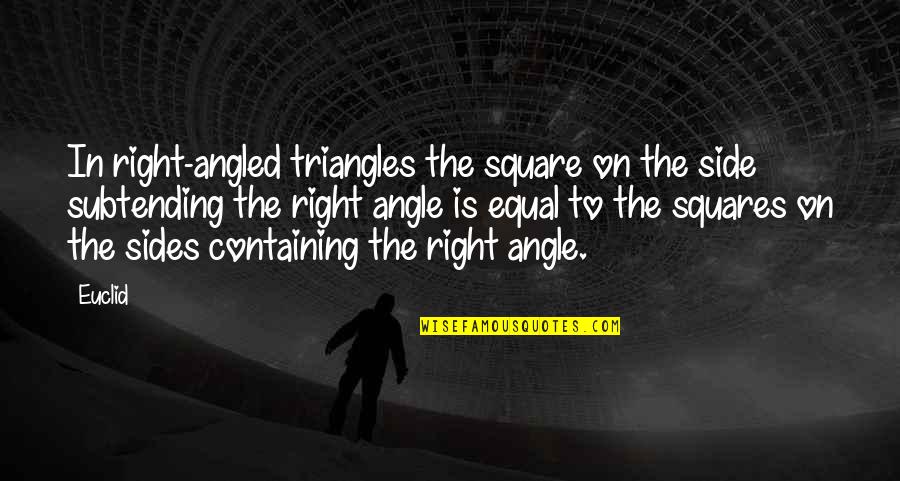 Containing Quotes By Euclid: In right-angled triangles the square on the side