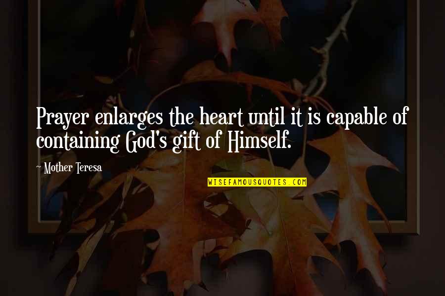 Containing Quotes By Mother Teresa: Prayer enlarges the heart until it is capable