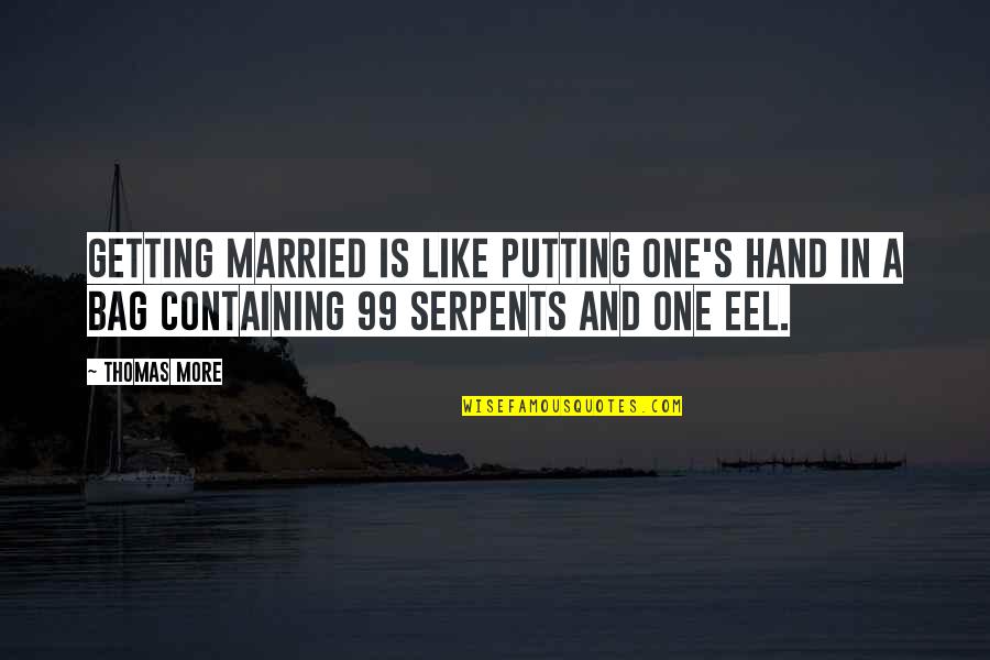 Containing Quotes By Thomas More: Getting married is like putting one's hand in