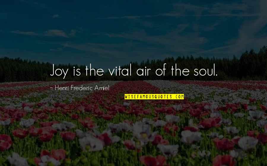 Containment Quotes By Henri Frederic Amiel: Joy is the vital air of the soul.