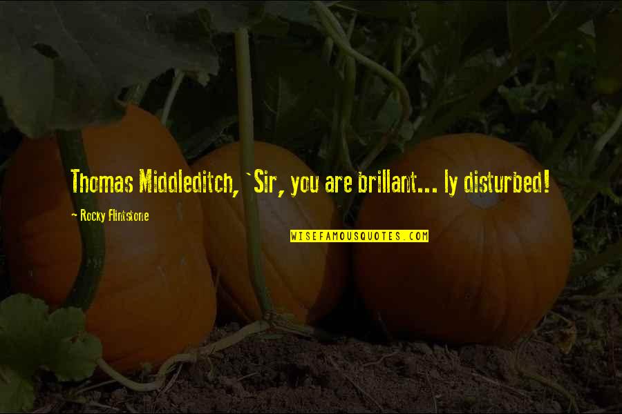 Containment Quotes By Rocky Flintstone: Thomas Middleditch, 'Sir, you are brillant... ly disturbed!