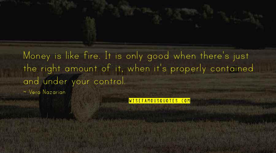 Containment Quotes By Vera Nazarian: Money is like fire. It is only good