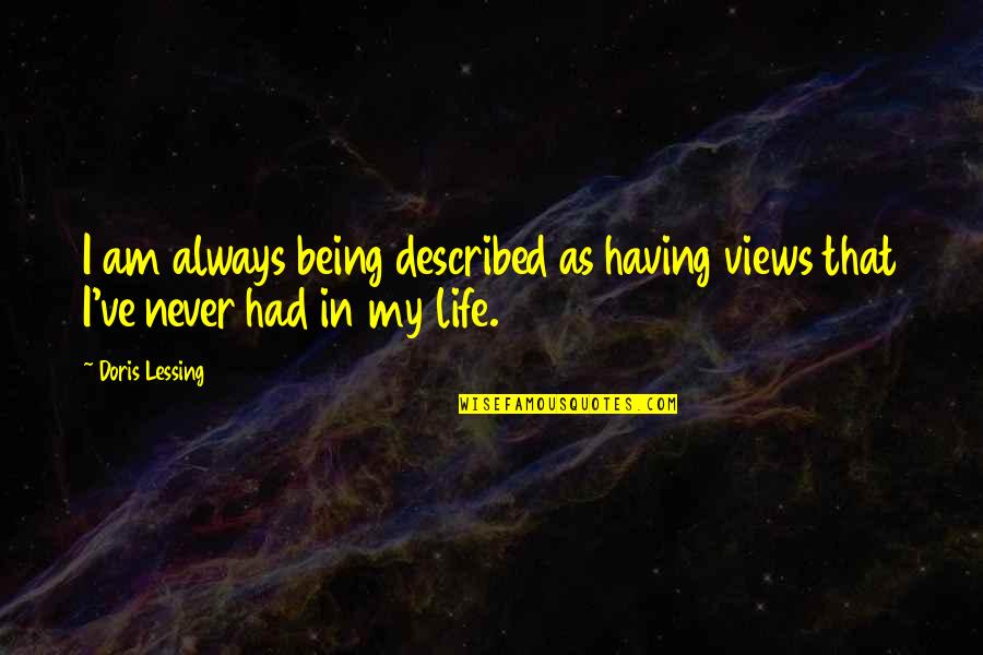 Contaminaci N Ambiental Quotes By Doris Lessing: I am always being described as having views