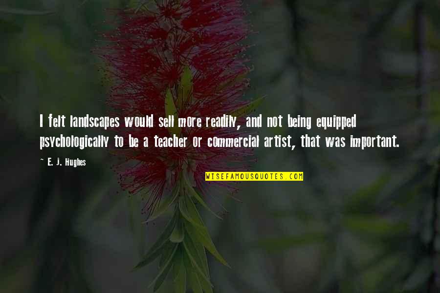 Contaminaci N Auditiva Quotes By E. J. Hughes: I felt landscapes would sell more readily, and